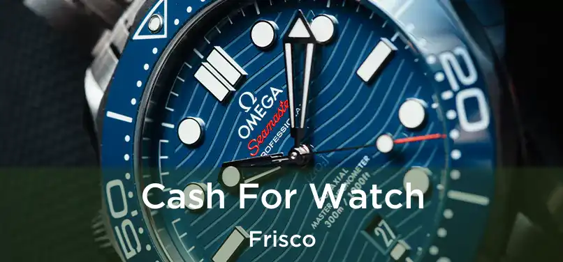 Cash For Watch Frisco