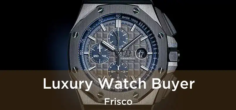 Luxury Watch Buyer Frisco