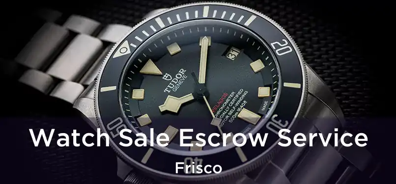 Watch Sale Escrow Service Frisco