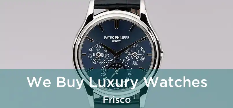 We Buy Luxury Watches Frisco